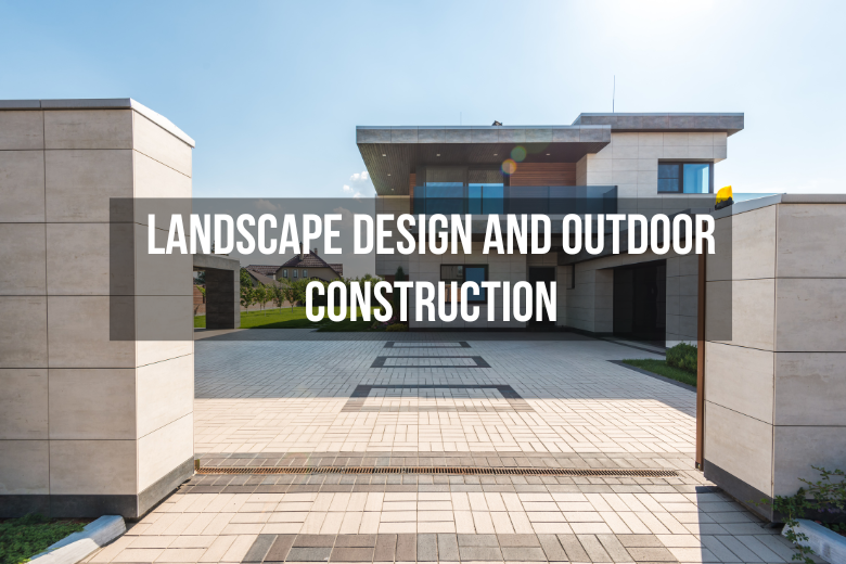 Landscape Design and Outdoor Construction